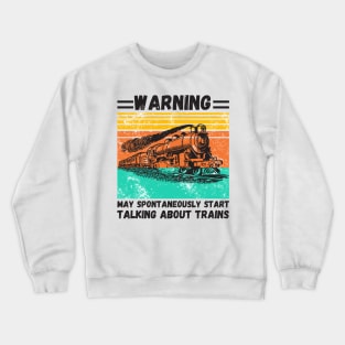 WARNING May Spontaneously Start Talking About TRAINS Crewneck Sweatshirt